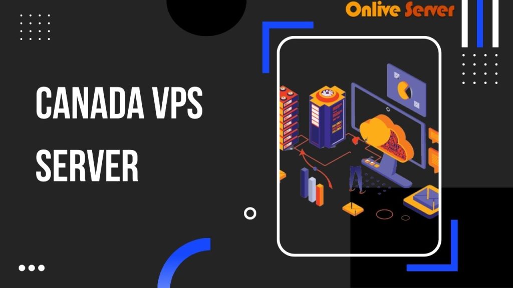 Why Should Choose A Canada VPS Server For Your Hosting Needs